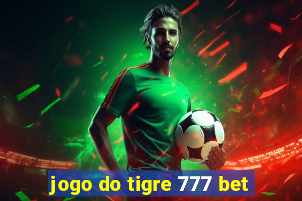 jogo do tigre 777 bet